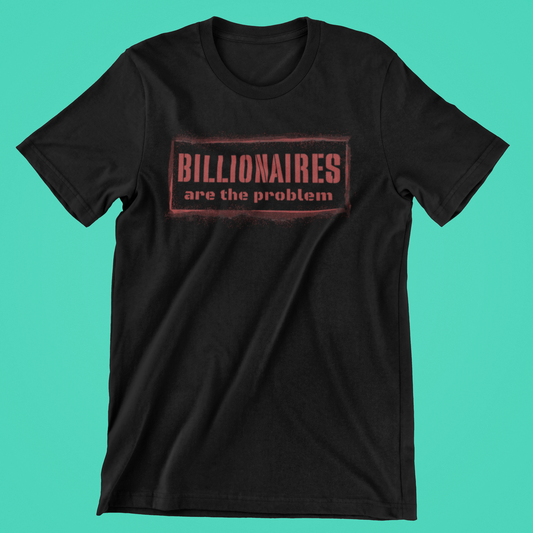 Billionaires are the Problem Graphic T-Shirt