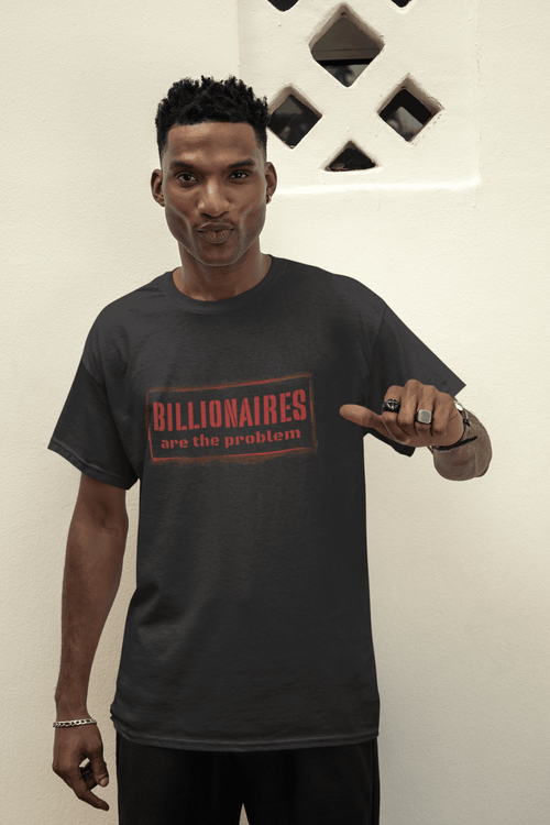 Billionaires are the Problem Graphic T-Shirt - Gacho Bad Designs